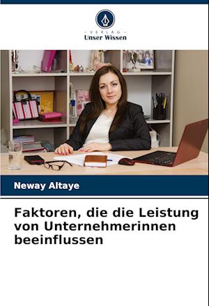 Faktoren, die die Leistung von Unternehmerinnen beeinflussen