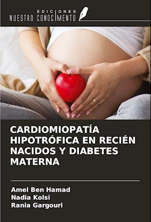 CARDIOMIOPATÍA HIPOTRÓFICA EN RECIÉN NACIDOS Y DIABETES MATERNA