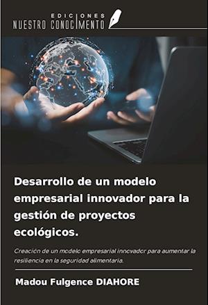 Desarrollo de un modelo empresarial innovador para la gestión de proyectos ecológicos.