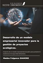 Desarrollo de un modelo empresarial innovador para la gestión de proyectos ecológicos.