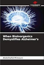 When Bioinorganics Demystifies Alzheimer's