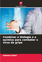 Combinar a biologia e a química para combater o vírus da gripe