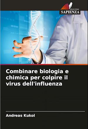 Combinare biologia e chimica per colpire il virus dell'influenza