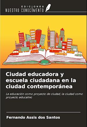 Ciudad educadora y escuela ciudadana en la ciudad contemporánea