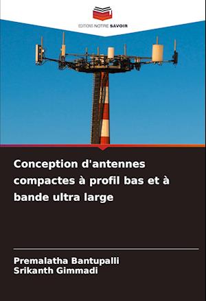 Conception d'antennes compactes à profil bas et à bande ultra large