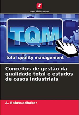 Conceitos de gestão da qualidade total e estudos de casos industriais