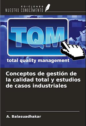 Conceptos de gestión de la calidad total y estudios de casos industriales