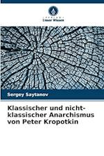 Klassischer und nicht-klassischer Anarchismus von Peter Kropotkin