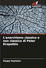 L'anarchismo classico e non classico di Peter Kropotkin