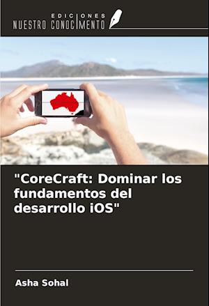 "CoreCraft: Dominar los fundamentos del desarrollo iOS"