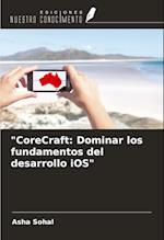 "CoreCraft: Dominar los fundamentos del desarrollo iOS"