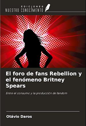 El foro de fans Rebellion y el fenómeno Britney Spears