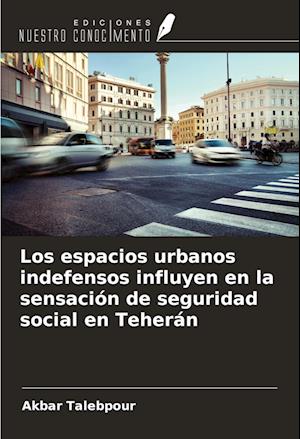 Los espacios urbanos indefensos influyen en la sensación de seguridad social en Teherán