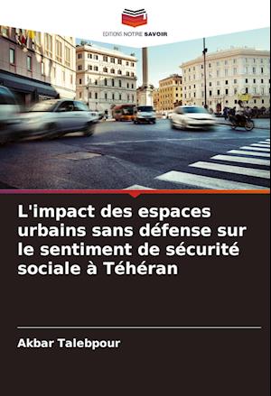 L'impact des espaces urbains sans défense sur le sentiment de sécurité sociale à Téhéran