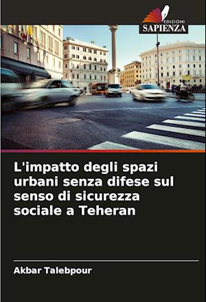 L'impatto degli spazi urbani senza difese sul senso di sicurezza sociale a Teheran