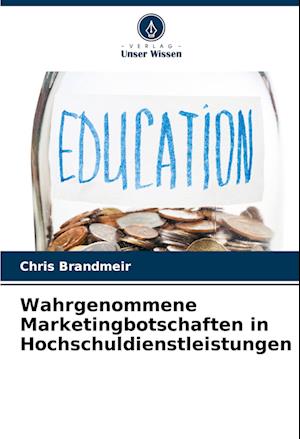 Wahrgenommene Marketingbotschaften in Hochschuldienstleistungen