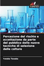 Percezione del rischio e accettazione da parte del pubblico delle nuove tecniche di selezione delle colture