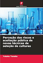 Perceção dos riscos e aceitação pública de novas técnicas de seleção de culturas