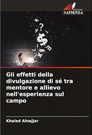 Gli effetti della divulgazione di sé tra mentore e allievo nell'esperienza sul campo