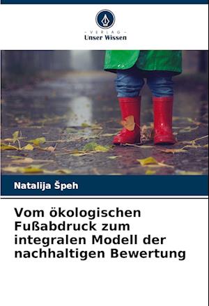 Vom ökologischen Fußabdruck zum integralen Modell der nachhaltigen Bewertung