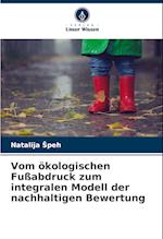 Vom ökologischen Fußabdruck zum integralen Modell der nachhaltigen Bewertung