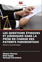 LES QUESTIONS ÉTHIQUES ET JURIDIQUES DANS LA PRISE EN CHARGE DES PATIENTS PARODONTAUX