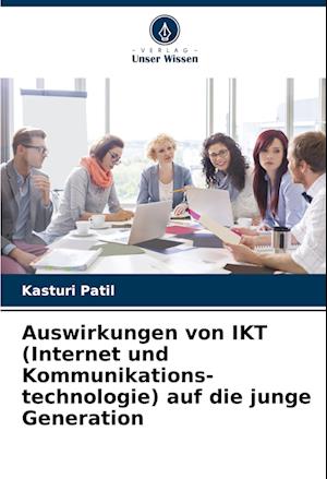 Auswirkungen von IKT (Internet und Kommunikations- technologie) auf die junge Generation