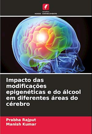 Impacto das modificações epigenéticas e do álcool em diferentes áreas do cérebro