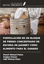 FORMULACIÓN DE UN BLOQUE DE PIENSO CONCENTRADO DE ESCORIA DE JAGGERY COMO ALIMENTO PARA EL GANADO