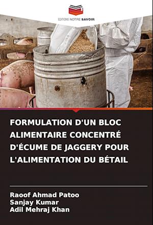 FORMULATION D'UN BLOC ALIMENTAIRE CONCENTRÉ D'ÉCUME DE JAGGERY POUR L'ALIMENTATION DU BÉTAIL