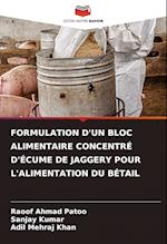 FORMULATION D'UN BLOC ALIMENTAIRE CONCENTRÉ D'ÉCUME DE JAGGERY POUR L'ALIMENTATION DU BÉTAIL