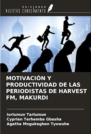 MOTIVACIÓN Y PRODUCTIVIDAD DE LAS PERIODISTAS DE HARVEST FM, MAKURDI