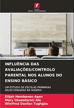 INFLUÊNCIA DAS AVALIAÇÕES/CONTROLO PARENTAL NOS ALUNOS DO ENSINO BÁSICO