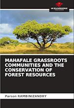 MAHAFALE GRASSROOTS COMMUNITIES AND THE CONSERVATION OF FOREST RESOURCES