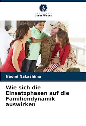 Wie sich die Einsatzphasen auf die Familiendynamik auswirken