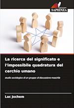 La ricerca del significato e l'impossibile quadratura del cerchio umano