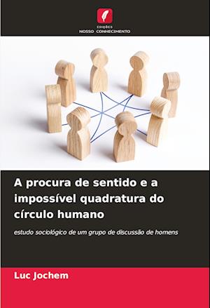 A procura de sentido e a impossível quadratura do círculo humano