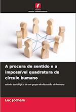 A procura de sentido e a impossível quadratura do círculo humano