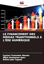 LE FINANCEMENT DES MÉDIAS TRADITIONNELS À L'ÈRE NUMÉRIQUE