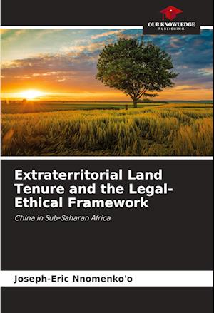 Extraterritorial Land Tenure and the Legal-Ethical Framework