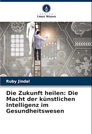 Die Zukunft heilen: Die Macht der künstlichen Intelligenz im Gesundheitswesen