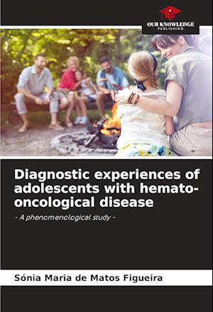 Diagnostic experiences of adolescents with hemato-oncological disease