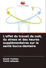 L'effet du travail de nuit, du stress et des heures supplémentaires sur la santé bucco-dentaire