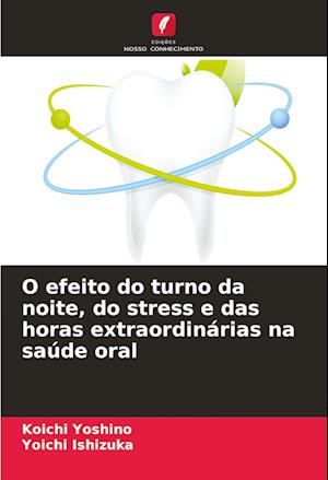 O efeito do turno da noite, do stress e das horas extraordinárias na saúde oral