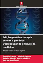 Edição genética, terapia celular e genética: Desbloqueando o futuro da medicina