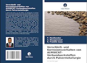 Verschleiß- und Korrosionsverhalten von Al/MWCNT-Verbundwerkstoffen durch Pulvermetallurgie