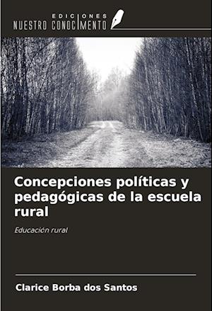 Concepciones políticas y pedagógicas de la escuela rural