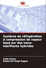 Système de réfrigération à compression de vapeur basé sur des nano-lubrifiants hybrides