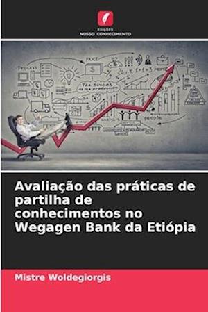 Avaliação das práticas de partilha de conhecimentos no Wegagen Bank da Etiópia