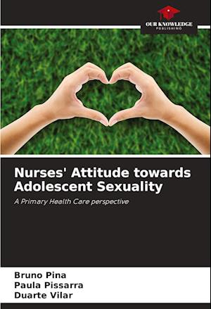 Nurses' Attitude towards Adolescent Sexuality